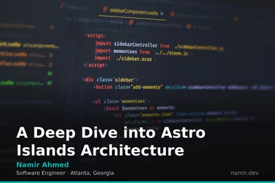 A Deep Dive into Astro Islands Architecture by Atlanta based Software Engineer, Namir Ahmed
