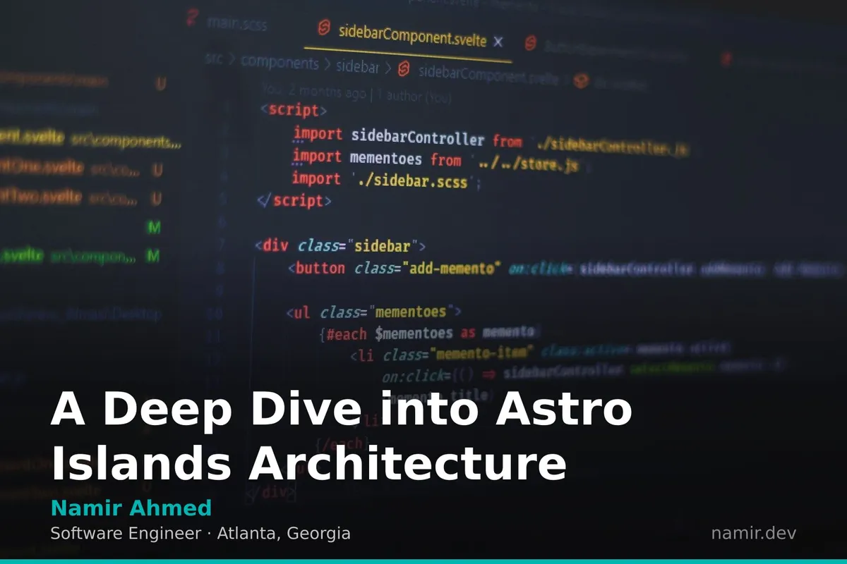 A Deep Dive into Astro Islands Architecture by Atlanta based Software Engineer, Namir Ahmed