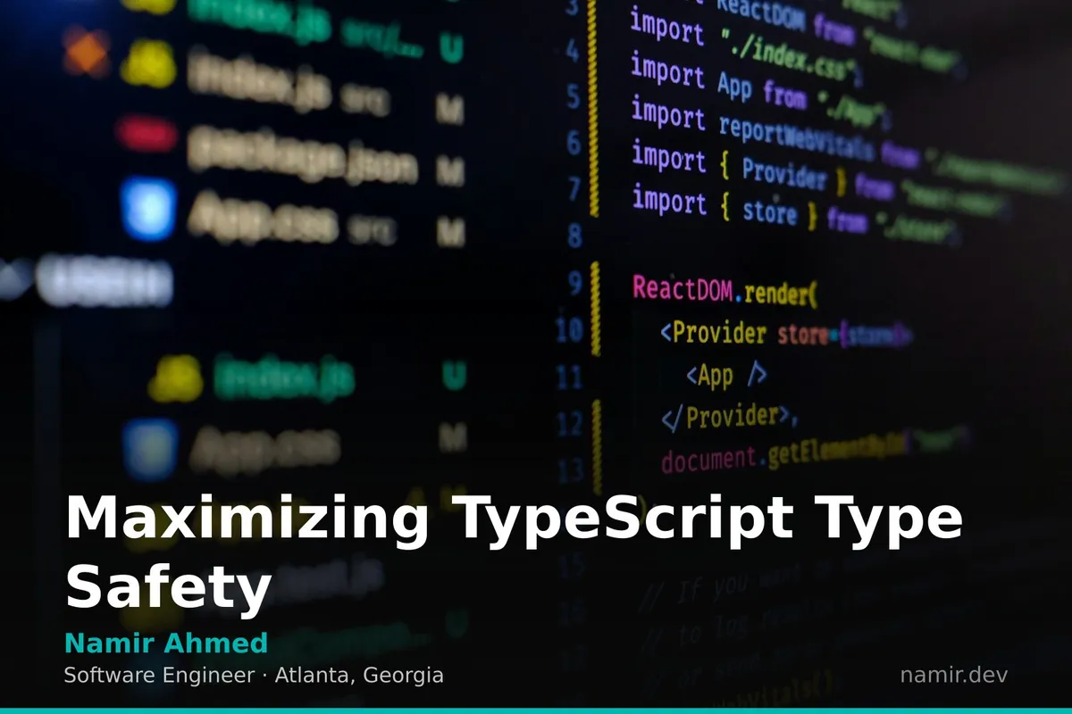 Maximizing TypeScript Type Safety by Atlanta based Software Engineer, Namir Ahmed