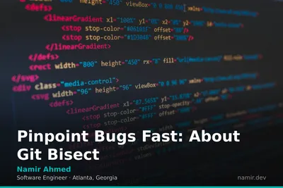 Pinpoint Bugs Fast: About Git Bisect by Atlanta based Software Engineer, Namir Ahmed