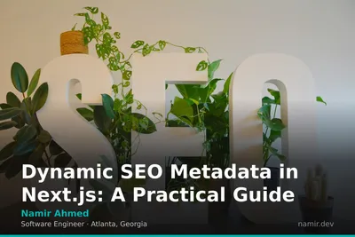 Next.js SEO metadata management for an article by Atlanta based Software Engineer, Namir Ahmed.