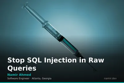 Preventing SQL Injection in Raw Queries for an article by Atlanta based Software Engineer, Namir Ahmed.