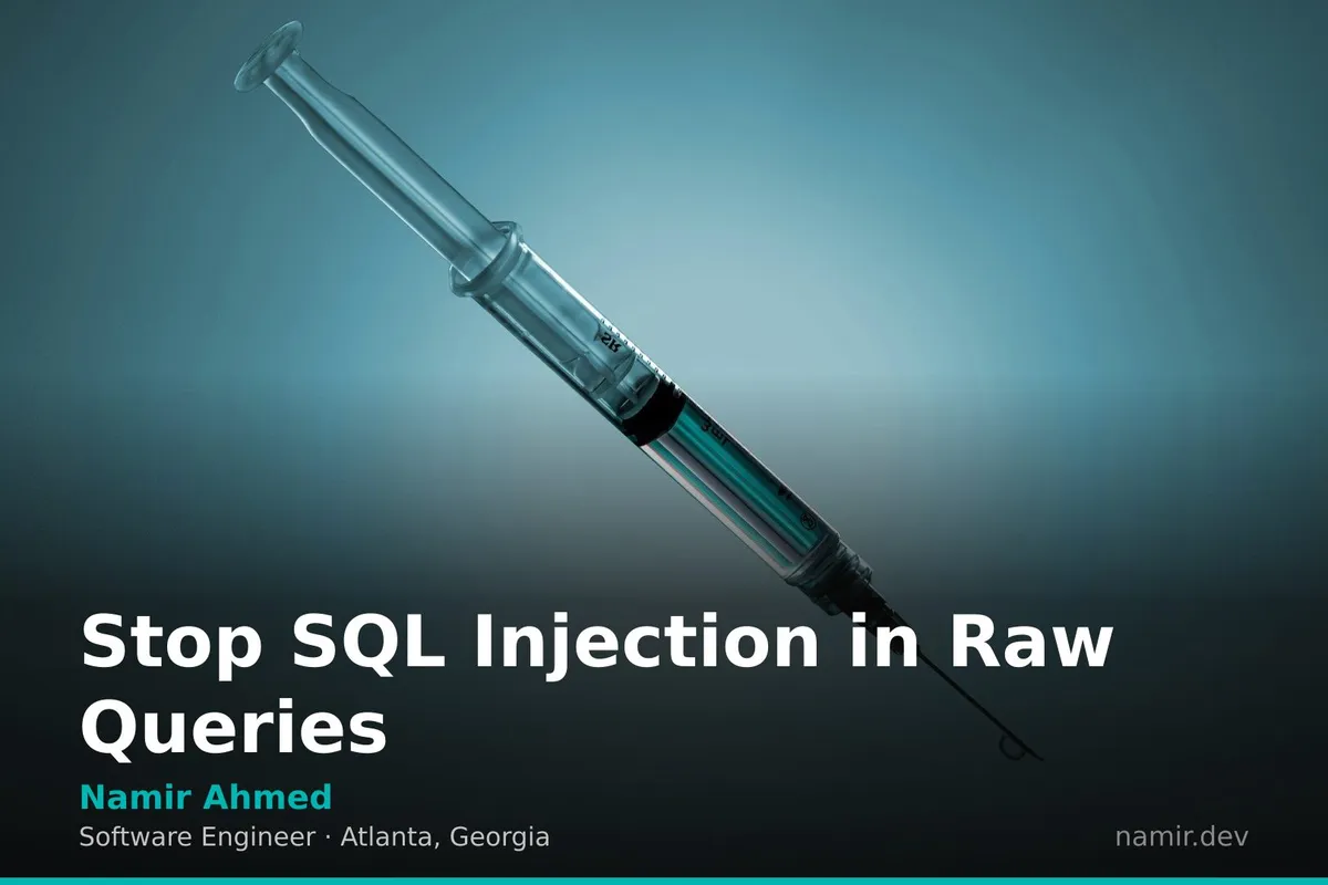 Preventing SQL Injection in Raw Queries for an article by Atlanta based Software Engineer, Namir Ahmed.