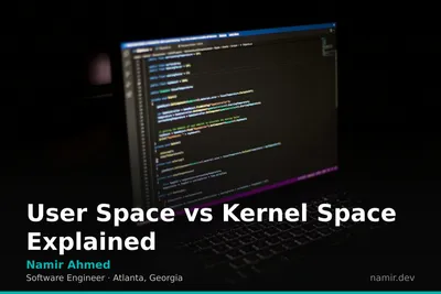 User space vs kernel space diagram for an article by Atlanta based Software Engineer, Namir Ahmed.